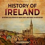 History of Ireland: An Enthralling Overview of Major Events and Figures in Irish History