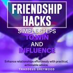 Friendship Hacks: Simple Steps to Win and Influence