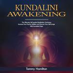 Kundalini Awakening: The Ultimate Self-guided Meditation Technique (Increase Your Psychic Abilities and Discover Your Self Image WithKundalini Yoga)