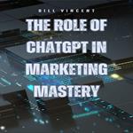 Role of ChatGPT in Marketing Mastery, The