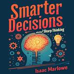 Smarter Decisions and Sharp Thinking: Conquer Logical Fallacies Instantly