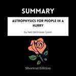 SUMMARY - Astrophysics For People In A Hurry By Neil DeGrasse Tyson