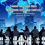 Taming the Tough Ones: Mastering Customer Conflict