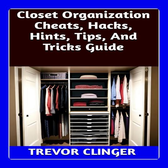 Closet Organization Cheats, Hacks, Hints, Tips, And Tricks Guide