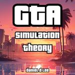 GTA Simulation Theory: Transcending Reality with Rockstar Games