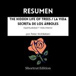 RESUMEN - The Hidden Life Of Trees / La Vida Secreta De Los Árboles: Espiritualidad Y Vida Interior por Peter Wohlleben