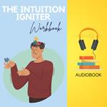 Intuition Igniter Workbook, The: Trust Your Gut Feeling, Make Powerful Decisions
