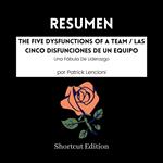 RESUMEN - The Five Dysfunctions Of A Team / Las cinco disfunciones de un equipo: Una Fábula De Liderazgo Por Patrick Lencioni