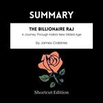 SUMMARY - The Billionaire Raj: A Journey Through India’s New Gilded Age By James Crabtree