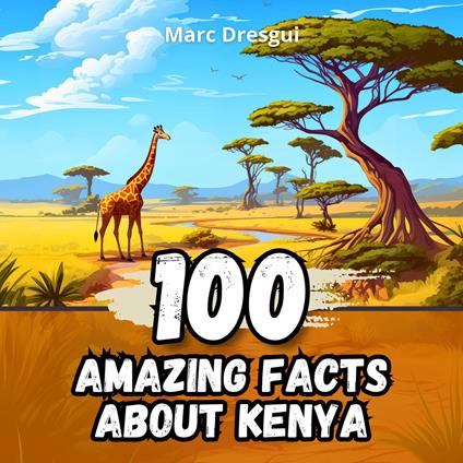 100 Amazing Facts about Kenya