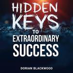 Hidden Keys to Extraordinary Success: Stories That Inspire