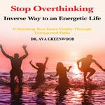 Stop Overthinking Inverse Way to an Energetic Life