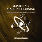 Mastering Machine Learning