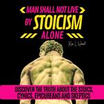 MAN SHALL NOT LIVE BY STOICISM ALONE