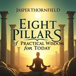 Eight Pillars of Practical Wisdom for Today