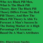 Who Are Red Pill Men, What Is The Red Pill Theory, How The Red Pill Theory Differs From The Blue Pill Theory, And Why Following The Red Pill Theory Does Not Significantly Increase A Man’s Success In The Dating Market