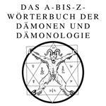 Das A-bis-Z-Wörterbuch der Dämonen und Dämonologie