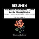 RESUMEN - The Millionaire Fastlane / La Vía Rápida Del Millonario: Descubre El Código Y Se Rico Durante El Resto De Tu Vida por MJ DeMarco