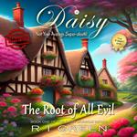 Daisy: Not Your Average Super-sleuth! The Root of all Evil