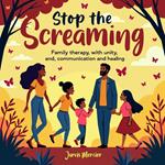 Stop the Screaming: Simple Strategies for a Calm Family