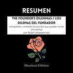 RESUMEN - The Founder’s Dilemmas / Los dilemas del fundador: Anticipando y evitando los escollos que pueden hundir una startup por Noam Wasserman