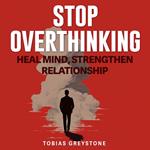 Stop Overthinking: Fix Toxic Thoughts and Save Your Relationship