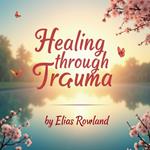 Healing Through Trauma: A Journey of Resilience