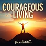 Courageous Living: Embrace Vulnerability and Transform Your Life