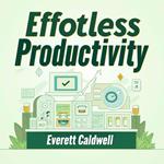 Effortless Productivity: Your Guide to Stress-Free Achievement