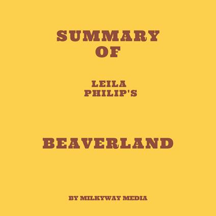 Summary of Leila Philip's Beaverland