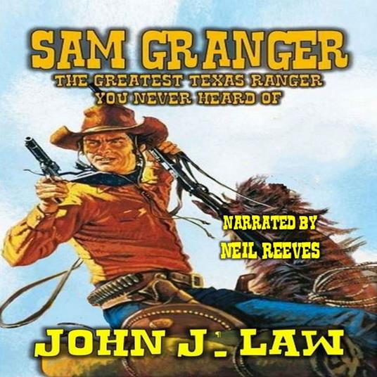 Sam Granger The Greatest Texas Ranger You Never Heard Of