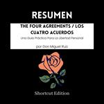 RESUMEN - The Four Agreements / Los Cuatro Acuerdos: Una Guía Práctica Para La Libertad Personal Por Don Miguel Ruiz