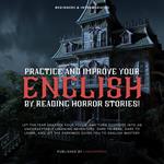 Practice and Improve your English by Reading Horror Stories!