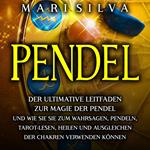 Pendel: Der ultimative Leitfaden zur Magie der Pendel und wie Sie sie zum Wahrsagen, Pendeln, Tarot-Lesen, Heilen und Ausgleichen der Chakren verwenden können