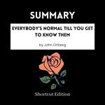 SUMMARY - Everybody’s Normal Till You Get To Know Them By John Ortberg