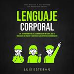 Lenguaje Corporal: Los 10 mandamientos de la comunicación no verbal que te revelarán los trucos y secretos de los expertos en comunicación (Cómo Analizar a Las Personas Con Psicología Oscura)