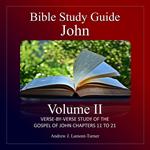 Bible Study Guide: John Volume II