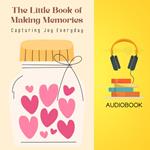 Little Book of Making Memories, The: Capturing Joy Everyday