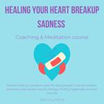 Healing your heart breakup sadness coaching & meditation course