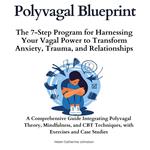 Polyvagal Blueprint:The 7-Step Program for Harnessing Your Vagal Power to Transform Anxiety, Trauma, and Relationships