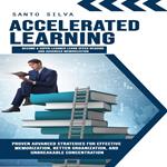 Accelerated Learning: Become a Super Learner Learn Speed Reading and Advanced Memorization (Proven Advanced Strategies for Effective Memorization, Better Organization, and Unbreakable Concentration)