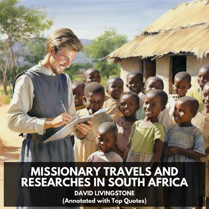 Missionary Travels and Researches in South Africa (Unabridged)