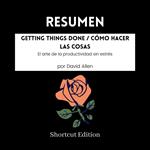 RESUMEN - Getting Things Done / Cómo hacer las cosas: El arte de la productividad sin estrés por David Allen