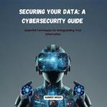 Securing Your Data: A Cybersecurity Guide