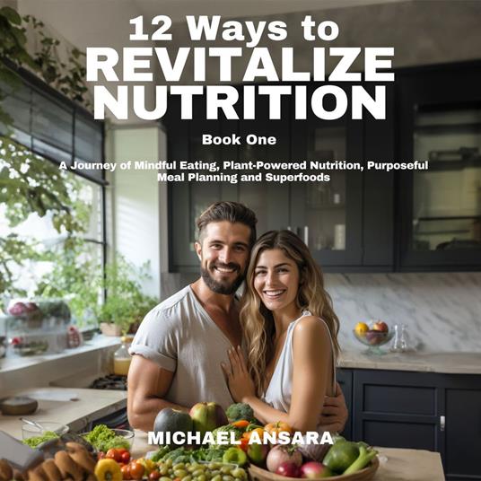 12 Ways To Revitalize Nutrition - Book One