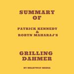 Summary of Patrick Kennedy & Robyn Maharaj's Grilling Dahmer