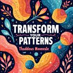 Transform Your Patterns: Heal Your Past and Empower Yourself