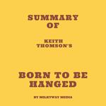 Summary of Keith Thomson's Born to Be Hanged