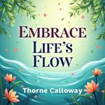 Embrace Life's Flow: An Accessible Guide to Finding Inner Peace