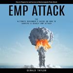 Emp Attack: How to Prepare for and Survive an Electromagnetic Pulse Attack (The Ultimate Beginner’s Guide on How to Survive a Deadly Emp Attack)